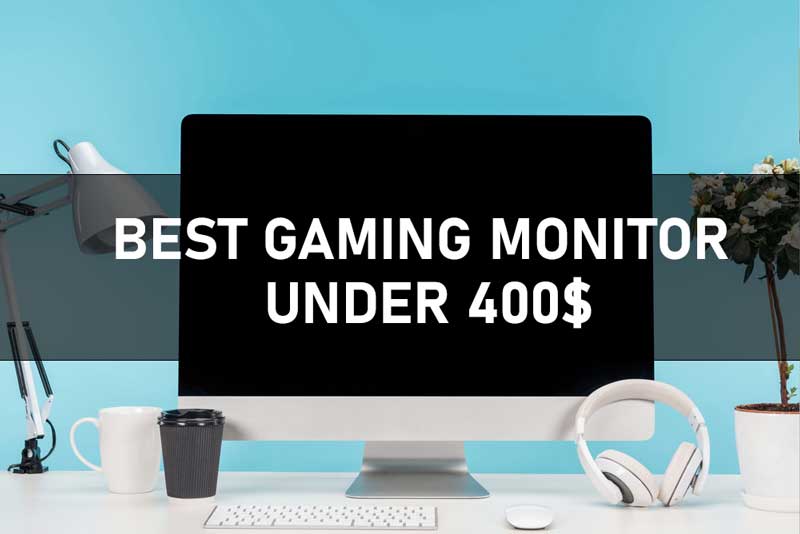 Best gaming monitor under 400$
