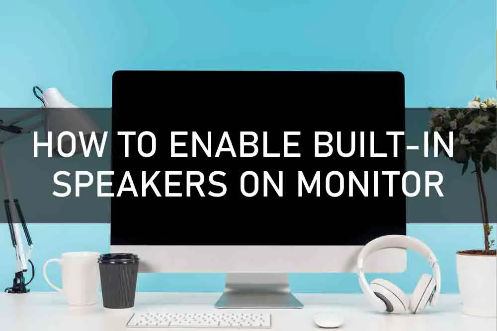 HOW TO ENABLE BUILT-IN SPEAKERS ON MONITOR