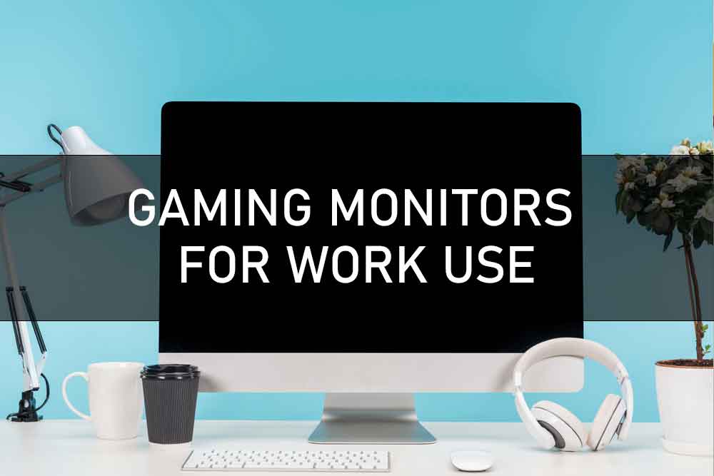 GAMING MONITORS FOR WORK USE