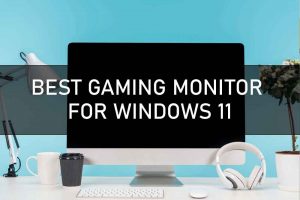 BEST GAMING MONITOR FOR WINDOWS 11